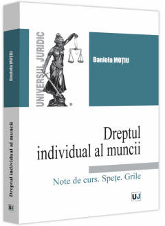 Dreptul individual al muncii. Note de curs. Spete. Grile