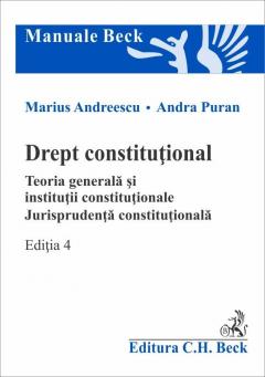 Drept constitutional. Teoria generala si institutii constitutionale. Jurisprudenta constitutionala. Editia 4