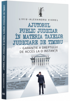 Ajutorul public judiciar in materia taxelor judiciare de timbru - garantie a dreptului de acces la o instanta