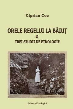 Orele regelui la Baiut & trei studii de etnologie