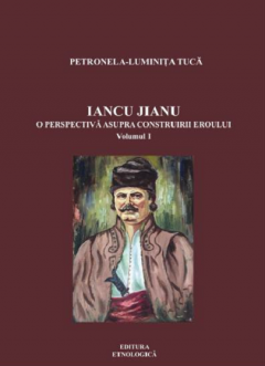 Iancu Jianu. O perspectiva asupra construirii eroului. Volumul I