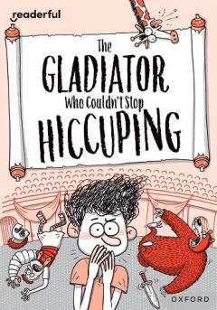 Coperta cărții Readerful Rise: Oxford Reading Level 11: The Gladiator Who Couldn't Stop Hiccuping