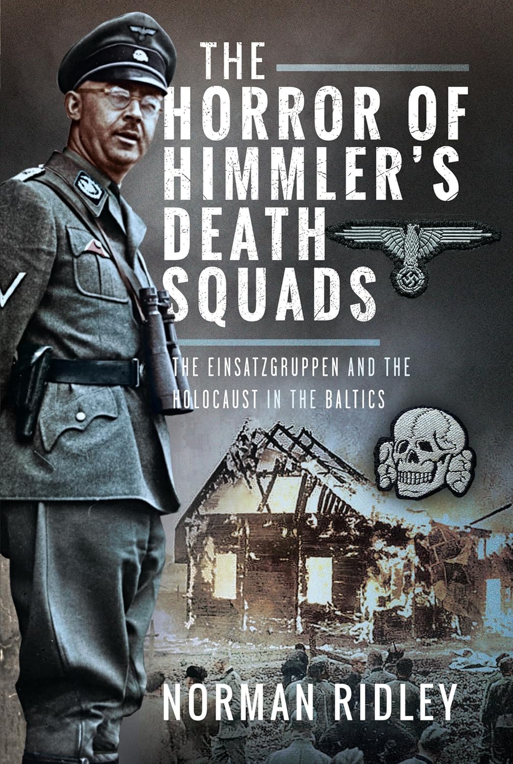 The Horror of Himmler's Death Squads - Norman Ridley