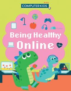 Coperta cărții Computer Kids: Being Healthy Online