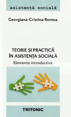 Teorie si practica in asistenta sociala. Elemente introductive