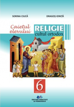 Religie - Cultul ortodox - Caietul elevului - Manual pentru clasa a VI-a