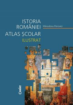 Atlas scolar ilustrat - Istoria Romaniei, Clasa a V-a - a VIII-a