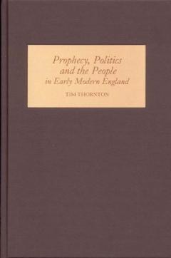 Prophecy, Politics and the People in Early Modern England