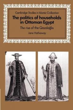 The Politics Of Households In Ottoman Egypt