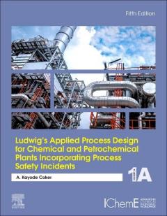 Ludwig's Applied Process Design for Chemical and Petrochemical Plants Incorporating Process Safety Incidents