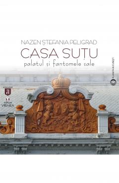 Casa Sutu. Palatul si fantomele sale