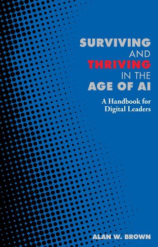Surviving and Thriving in the Age of AI - Alan Brown