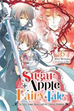 Coperta cărții Sugar Apple Fairy Tale, Vol. 6 (light novel)