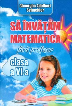 Sa invatam matematica fara profesor - Clasa a VI-a