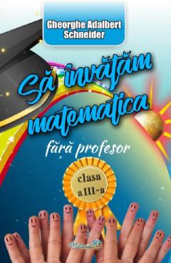 Sa invatam matematica fara profesor - Clasa a III-a