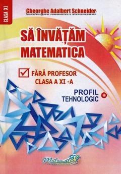 Sa invatam matematica fara profesor - Clasa a XI-a, Profil Tehnologic