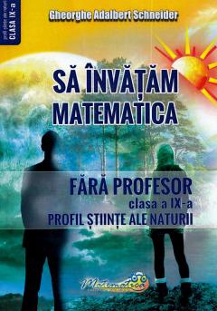 Sa invatam matematica fara profesor - Clasa a IX-a, Profil Stiinte Ale Naturii