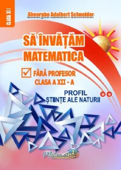 Sa invatam matematica fara profesor - Clasa a XII-a, Profil Stiinte ale naturii