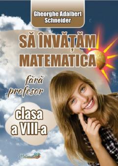 Sa invatam matematica fara profesor - Clasa  a VIII-a