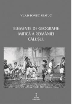 Elemente de geografie mitica a Romaniei. Calusul