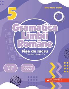 Gramatica limbii romane. Fise de lucru pentru clasa a V-a