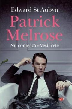 Patrick Melrose. Nu conteaza. Vesti rele