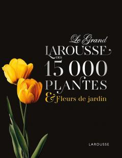 Le Grand Larousse des 15000 plantes et fleurs de jardin