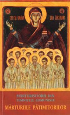 Marturisitorii din temnitele comuniste. Marturiile patimitorilor
