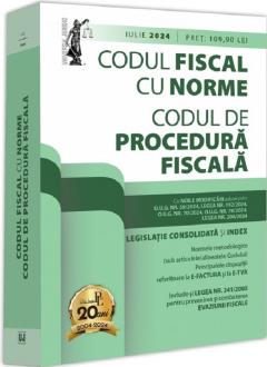 Codul fiscal cu Norme si Codul de procedura fiscala -  Iulie 2024