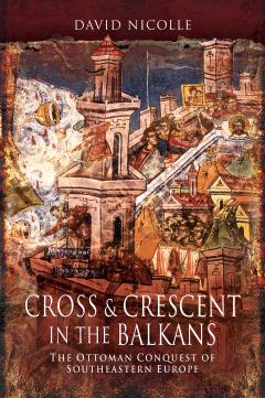 Coperta cărții Cross & Crescent in the Balkans