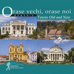 Orase vechi, orase noi din Romania. Towns Old and New