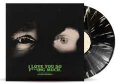 I Love You So F***ing Much - Black & White Splatter Vinyl