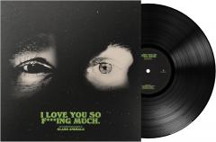 I Love You So F***ing Much - Vinyl