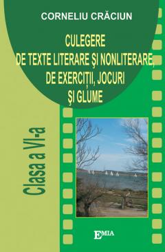 Culegere de texte literare si nonliterare, de exercitii, jocuri si glume - Clasa a VI-a