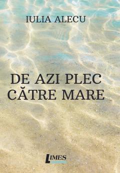 De azi plec catre mare