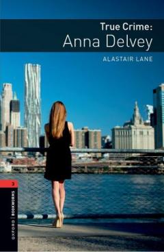 Coperta cărții Oxford Bookworms Library: Level 3: True Crime: Anna Delvey