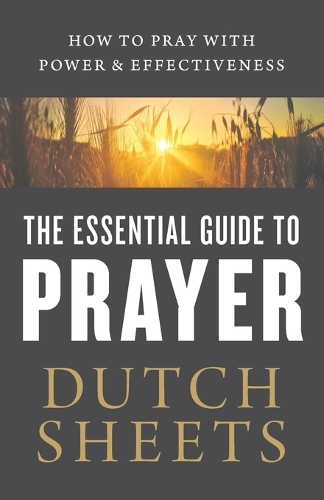 Essential Guide to Prayer – How to Pray with Power and Effectiveness ...