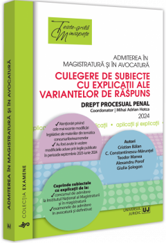 Admiterea in magistratura si in avocatura. Culegere de subiecte cu explicatii ale variantelor de raspuns Drept procesual penal. Editia a VI-a