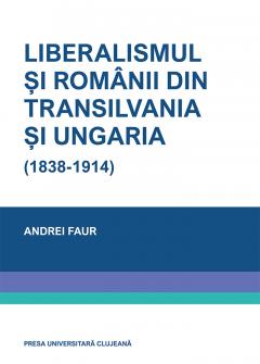 Liberalismul si romanii din Transilvania si Ungaria (1838-1914)