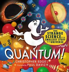 Coperta cărții Quantum! The Strange Science of the Smallest Stuff in the Universe