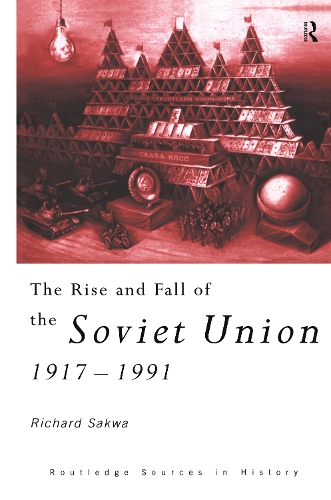 The Rise And Fall Of The Soviet Union - Richard Sakwa