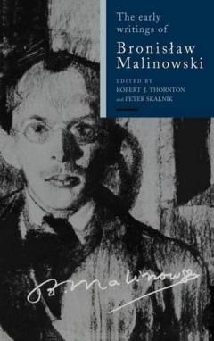 The Early Writings Of Bronislaw Malinowski