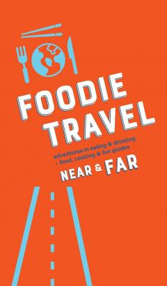 Foodie Travel Near and Far
