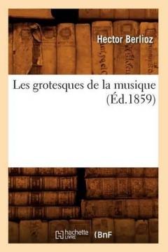 Coperta cărții Les Grotesques de la Musique (?d.1859)
