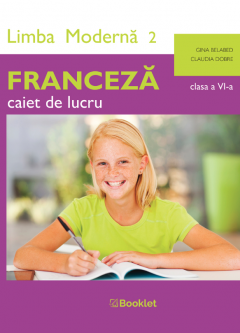 Limba moderna 2 - Franceza - caiet de lucru pentru clasa a VI-a