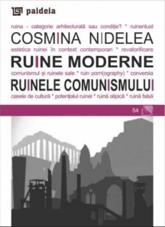 Ruine moderne. Ruinele comunismului 