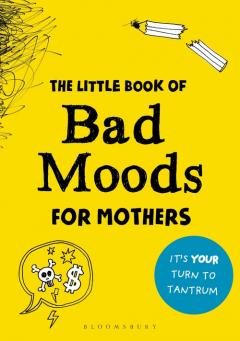 The Little Book of Bad Moods for Mothers