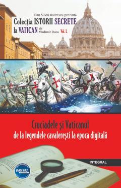 Cruciadele si Vaticanul – de la legendele cavaleresti la epoca digitala