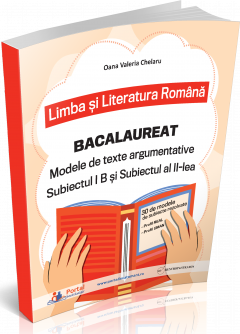 Bacalaureat - Modele de texte argumentative - Subiectul I B si Subiectul al II-lea