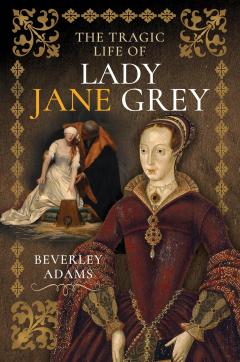 The Tragic Life of Lady Jane Grey